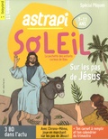 Gwénaëlle Boulet et Pascal Ruffenach - Astrapi Soleil N° 11, mars-avril-mai 2022 : Sur les pas de Jésus - Spécial Pâques.