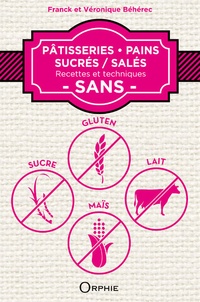 Franck Béhérec et Véronique Béhérec - Pâtisseries, pains sucrés / salés - Recettes et techniques sans gluten, sucre, lait, maïs.