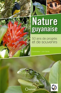 Léon Sanite - Nature guyanaise - 50 ans de progrès et de souvenirs.