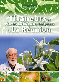 Roger Lavergne - Tisaneurs et plantes médicinales indigènes à La Réunion.