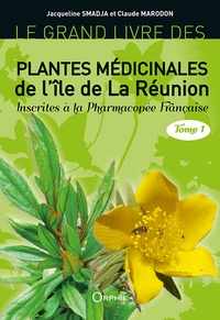 Jacqueline Smadja et Claude Marodon - Le grand livre des plantes médicinales de l'île de La Réunion inscrites à la pharmacopée française - Tome 1.