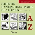 Anne-Isabelle Lucas - Curiosités et spécialités culinaires de La Réunion de A à Z.