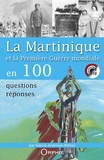 Sabine Andrivon-Milton - La Martinique et la Première Guerre mondiale en 100 questions-réponses.
