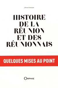 Olivier Fontaine - Histoire de La Réunion et des Réunionnais, quelques mises au point.