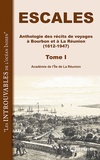  Académie Ile de la Réunion - Escales - Anthologie des récits de voyages à Bourbon et à la Réunion (1612-1947). Tome 1.