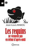 Jean-Louis Rabou - Les requins ne viennent pas en début d'après-midi.