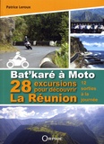 Patrice Leroux - Bat'karé à moto - 28 excursions pour découvrir La Réunion.