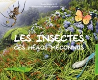 Alain Bled et Michel Laurent-Dreux - Les insectes - Ces héros méconnus.
