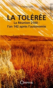 Virginie Sallé - La tolérée - La Réunion 2160 : l'an 142 après l'autonomie.