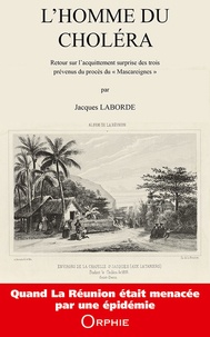 Jacques Laborde - L'homme du choléra - Retour sur l'acquittement surprise des trois prévenus du procès du "Mascareignes".