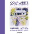 Raphaël Ségura - Complainte sur une case créole.