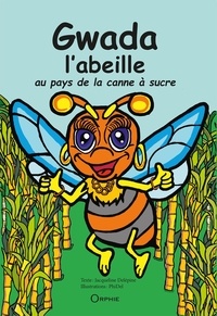 Jacqueline Delépine et Philippe Delépine - Gwada l'abeille au pays de la canne à sucre.