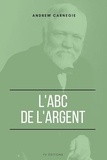 Andrew Carnegie - L’ABC de l’Argent.