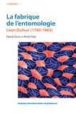 Pascal Duris et Elvire Diaz - La fabrique de l'entomologie - Léon Dufour (1780-1865).
