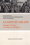 Guillaume Hanotin et Dominique Picco - Le lion et les lys - Espagne et France au temps de Philippe V.