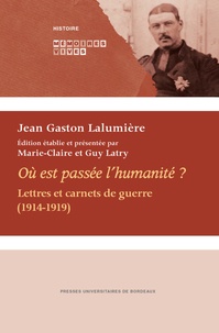 Jean Gaston Lalumière - Où est passée l'humanité ? - Lettres et carnets de guerre (1914-1919).