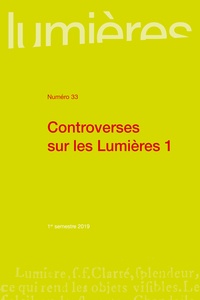 Pierre Crétois et Christophe Miqueu - Lumières N° 33, 1er semestre 2019 : Controverses sur les Lumières - Tome 1.