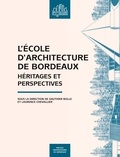 Gauthier Bolle et Laurence Chevallier - L'Ecole d'architecture de Bordeaux - Héritages et perspectives.