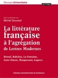 Jean-Michel Gouvard - La littérature française à l'agrégation de Lettres Modernes - Béroul, Rabelais, La Fontaine, Saint Simon, Maupassant, Lagarce.