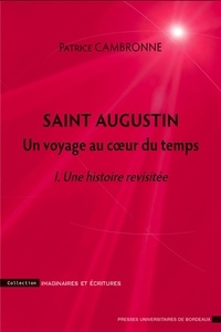 Patrice Cambronne - Saint Augustin, un voyage au coeur du temps - Une histoire revisitée.