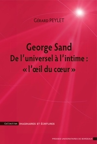 Gérard Peylet - George Sand - De l'universel à l'intime : "l'oeil du coeur".