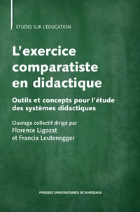 Florence Ligozat et Francia Leutenegger - L'exercice comparatiste en didactique - Outils et concepts pour l'étude des systèmes didactiques.