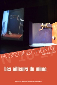 Eléonore Martin et Géraldine Moreau - Horizons/Théâtre N° 16-17 : Les ailleurs du mime.