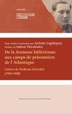 Arlette Capdepuy - De la Jeunesse hitlérienne aux camps de prisonniers de l'Atlantique - Lettres de Wolfram Knöchel (1943-1948).