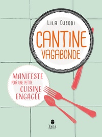 Lila Djeddi - Cantine vagabonde - Manifeste pour une petite cuisine engagée.