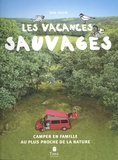 Yann Peucat - Les vacances sauvages - Camper en famille au plus proche de la nature.