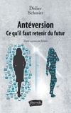 Didier Schmitt - Antéversion : ce qu'il faut retenir du futur - Entre science et fiction.