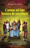 Nathalie Tientcheu - L'amour est une histoire de sorcellerie - Des secrets maçonniques au mystère intitiatique.