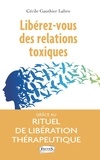 Cécile Gauthier Labro - Libérez-vous des relations toxiques grâce au rituel de libération thérapeutique.