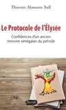 Thierno Alassane Sall - Le protocole de l'Elysée - Confidences d'un ancien ministre sénégalais du pétrole.