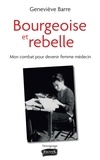 Geneviève Barre - Bourgeoise et rebelle - Mon combat pour devenir femme médecin.