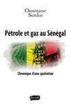 Ousmane Sonko - Pétrole et gaz au Sénégal - Chronique d'une spoliation.