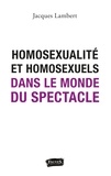Jacques Lambert - Homosexualité et homosexuels dans le monde du spectacle.