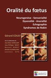 Gérard Couly - Oralité du foetus - Neurogenèse-Sensorialité-Dysoralité-Anoralité-Echographie-Syndrome de Robin.