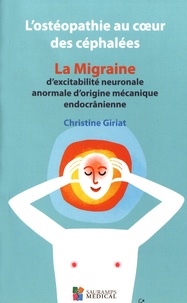 Christine Giriat - L'ostéopathie au coeur des céphalées - La migraine d'excitabilité neuronale anormale d'origine mécanique endocrânienne.