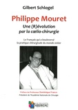 Gilbert Schlogel - Philippe Mouret : une (R)évolution par la coelio-chirurgie - Le Français qui a bouleversé la pratique chirurgicale du monde entier.