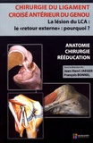 Jean-Henri Jaeger et François Bonnel - Chirurgie du ligament croisé antérieur du genou - La lésion du LCA : le "retour externe" : pourquoi ?.
