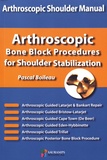 Pascal Boileau - Arthrostopic Shoulder Manual - Arthrostopic Bone Block Procedures for Shoulder Stabilization.