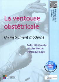 Didier Riethmuller et Nicolas Mottet - La ventouse obstétricale - Un instrument moderne.