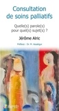 Jérôme Alric - Consultation de soins palliatifs - Quelle(s) paroles(s) pour quel(s) sujet(s) ? Suivi de Mort et Folie : deux Impossibles à penser ?.