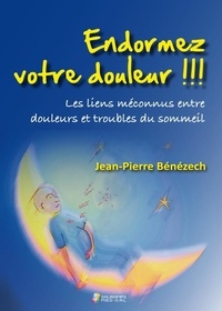 Jean-Pierre Bénézech - Endormez votre douleur !!! - Les liens méconnus entre douleurs et troubles du sommeil.