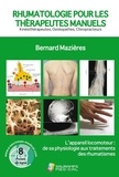 Bernard Mazières - Rhumatologie pour les thérapeutes manuels - Kinésithérapeutes, Ostéopathes, Chiroprateurs - L'appareil locomoteur : de sa physiologie aux traitements des rhumatismes.