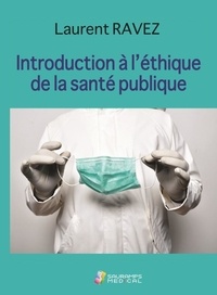 Laurent Ravez - Introduction à l'éthique de la santé publique.