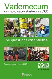 Henri Julien - Vademecum de médecine de catastrophe et SSE - 50 questions essentielles.