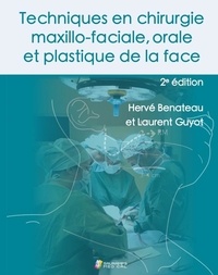 Hervé Benateau et Laurent Guyot - Techniques en chirurgie maxillo-faciale, orale et plastique de la face.