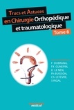 Frédéric Dubrana et François-Xavier Gunepin - Trucs et astuces en chirurgie orthopédique et traumatologique - Tome 6.